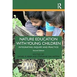 Nature Education with Young Children. Integrating Inquiry and Practice, Paperback - *** imagine