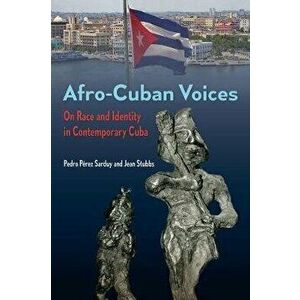 Afro-Cuban Voices. On Race and Identity in Contemporary Cuba, Paperback - Jean Stubbs imagine