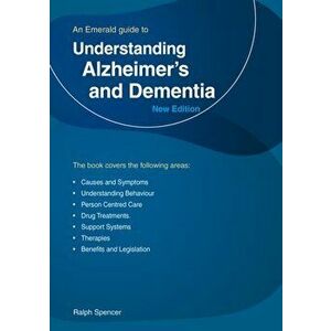 Understanding Alzheimer's And Dementia. An Emerald Guide, Paperback - Ralph Spencer imagine