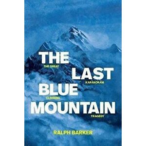 Last Blue Mountain. The great Karakoram climbing tragedy, Paperback - Ralph Barker imagine