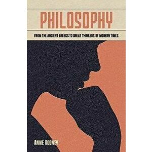 Philosophy. From the Ancient Greeks to Great Thinkers of Modern Times, Paperback - *** imagine
