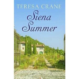 Siena Summer, Paperback - Teresa Crane imagine