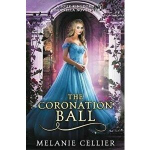The Coronation Ball: A Four Kingdoms Cinderella Novelette, Paperback - Melanie Cellier imagine