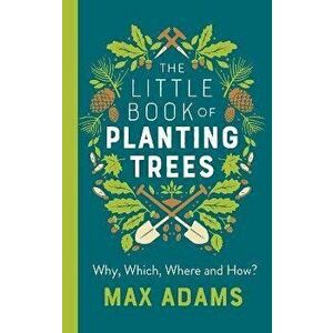 Little Book of Planting Trees, Paperback - Max Adams imagine