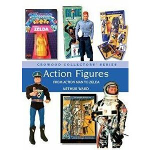 Action Figures. From Action Man to Zelda, Hardback - Arthur Ward imagine