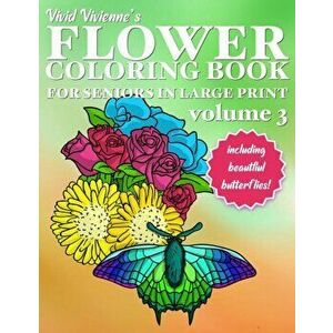 Flower Coloring Book for Seniors Large Print: (Volume 3) Easy Simple Flower Designs Hand Drawn WITH BUTTERFLIES for Adults Helps with Dementia, Relaxa imagine
