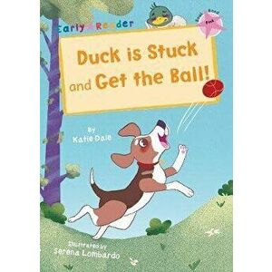Duck is Stuck and Get The Ball!. (Pink Early Reader), Paperback - Katie Dale imagine