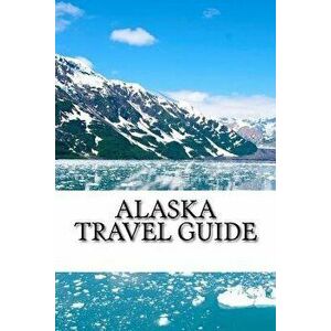 Alaska Travel Guide, Paperback - Mike Davidson imagine