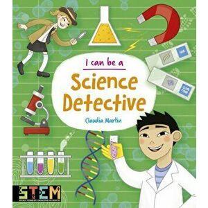 I Can Be a Science Detective, Paperback - Claudia Martin imagine