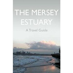 Mersey Estuary: A Travel Guide, Paperback - Kevin Sene imagine