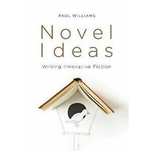 Novel Ideas. Writing Innovative Fiction, Paperback - Paul Williams imagine
