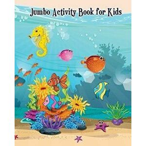 Jumbo Activity Book for Kids: Fish and Sea Life! (Super Fun Coloring Books for Kids), Paperback - Robert Franette imagine