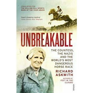 Unbreakable. The Countess, the Nazis and the World's Most Dangerous Horse Race, Paperback - Richard Askwith imagine