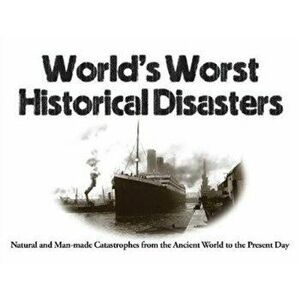 World's Worst Historical Disasters. Natural and Man-made Catastrophes from the Ancient World to the Present Day, Paperback - Chris McNab imagine