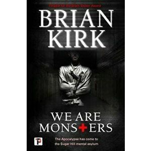 We Are Monsters, Paperback - Brian Kirk imagine