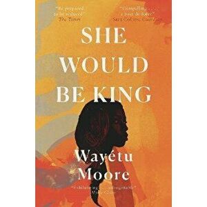 She Would Be King, Paperback - Wayetu Moore imagine