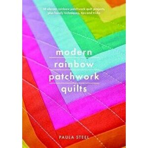 Modern Rainbow Patchwork Quilts, Paperback - Paula Steel imagine
