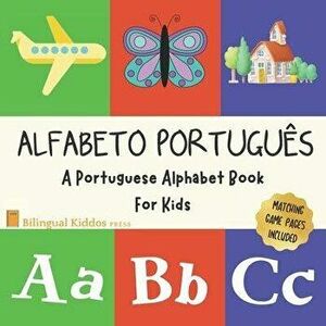 Alfabeto Portugues: A Portuguese Alphabet Book For Kids: Language Learning Book For Babies Ages 1 - 3: Matching Games Included: Gift For P, Paperback imagine