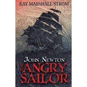 John Newton: The Angry Sailor, Paperback - Kay Marshall Strom imagine