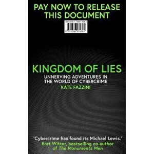 Kingdom of Lies. Adventures in cybercrime, Hardback - Kate Fazzini imagine