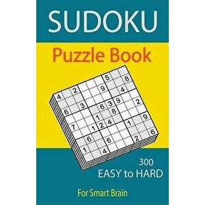 Sudoku Puzzle Book, 300 Puzzles, Easy To Hard, For Smart Brain: Sudoku books for adults, Total 300 Sudoku puzzles to solve, Includes solutions, Variet imagine