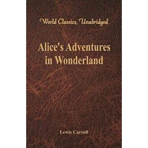 Alice's Adventures in Wonderland (World Classics, Unabridged), Paperback - Lewis Carroll imagine