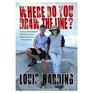 Where Do You Draw the Line?. Doing Drugs for Fun, Paperback - Louis Harding imagine