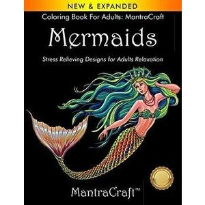 Coloring Book for Adults: MantraCraft: Mermaids: Stress Relieving Designs for Adults Relaxation, Paperback - Mantracraft imagine