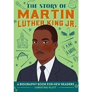 The Story of Martin Luther King Jr.: A Biography Book for New Readers, Paperback - Christine Platt imagine