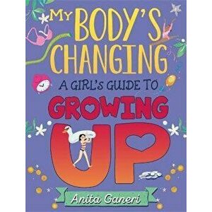 My Body's Changing. A Girl's Guide to Growing Up, Paperback - Anita Ganeri imagine