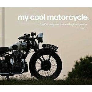 My Cool Motorcycle. An inspirational guide to motorcycles and biking culture, Hardback - Chris Haddon imagine