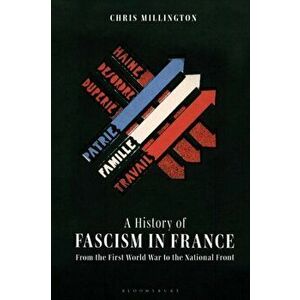 History of Fascism in France. From the First World War to the National Front, Paperback - Chris Millington imagine