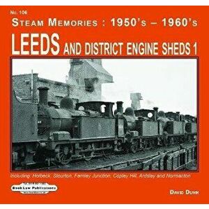 Leeds and District Engine Sheds 1. Including: Holbeck, Stourton, Farnley Junction, Copley Hill, Ardsley & Normanton, Paperback - David Dunn imagine