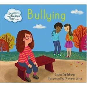 Questions and Feelings About: Bullying, Paperback - Louise Spilsbury imagine