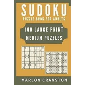 Sudoku Puzzle Book For Adults: 100 Large Print Medium Puzzles for Sudoku Lovers and Enthusiasts To Enjoy, Paperback - Marlon Cranston imagine