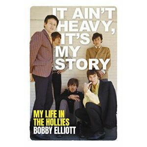 It Ain't Heavy, It's My Story. The Autobiography of Bobby Elliott, Hardback - Bobby Elliott imagine