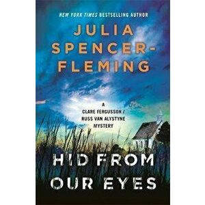 Hid From Our Eyes. Clare Fergusson/Russ Van Alstyne 9, Paperback - Julia Spencer-Fleming imagine