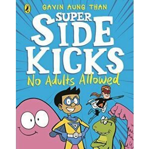 Super Sidekicks: No Adults Allowed, Paperback - Gavin Aung Than imagine