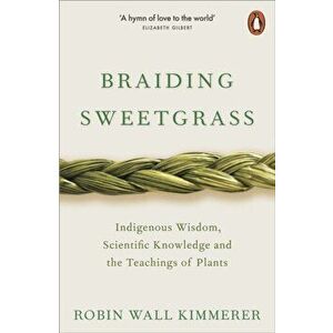 Braiding Sweetgrass. Indigenous Wisdom, Scientific Knowledge and the Teachings of Plants, Paperback - Robin Wall Kimmerer imagine