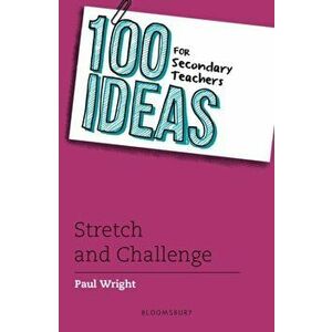 100 Ideas for Secondary Teachers: Stretch and Challenge, Paperback - Paul Wright imagine