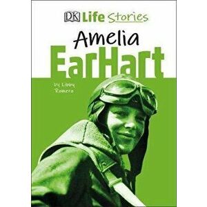 DK Life Stories Amelia Earhart, Hardback - Libby Romero imagine