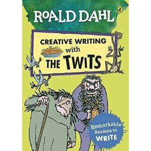 Roald Dahl Creative Writing with The Twits: Remarkable Reasons to Write, Paperback - Roald Dahl imagine