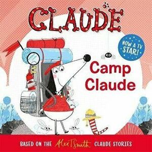 Claude TV Tie-ins: Camp Claude, Paperback - Alex T. Smith imagine