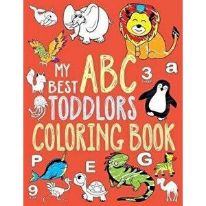My Best Toddler Coloring Book: Toddler Coloring Book, Alphabet and Numbers coloring book for kid ages, ABC Coloring Books for Toddlers. (Toddler Acti, imagine