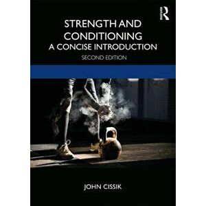 Strength and Conditioning. A Concise Introduction, Paperback - John Cissik imagine