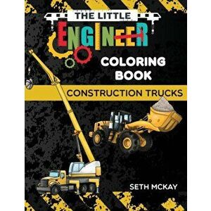 The Little Engineer Coloring Book - Construction Trucks: Fun and Educational Construction Truck Coloring Book for Preschool and Elementary Children, P imagine