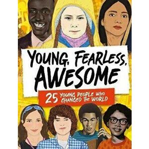 Young, Fearless, Awesome. 25 Young People who Changed the World, Hardback - Stella Caldwell imagine