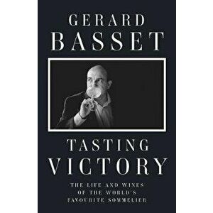 Tasting Victory. The Life and Wines of the World's Favourite Sommelier, Hardback - Gerard, OBE Basset imagine