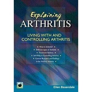 Explaining Arthritis. Living With and Controlling Arthritis, Paperback - Ellen Baxendale imagine