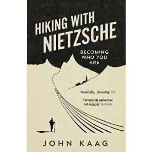 Hiking with Nietzsche. Becoming Who You Are, Paperback - John Kaag imagine